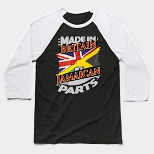 Made In Britain With Jamaican Parts - Gift for Jamaican From Jamaica Baseball T-Shirt